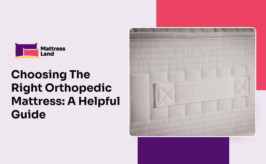 Choosing The Right Orthopedic Mattress: A Helpful Guide