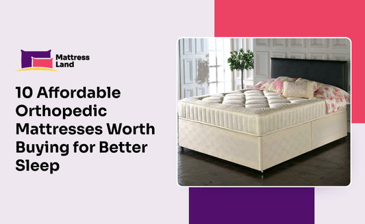 10 Affordable Orthopedic Mattresses Worth Buying for Better Sleep