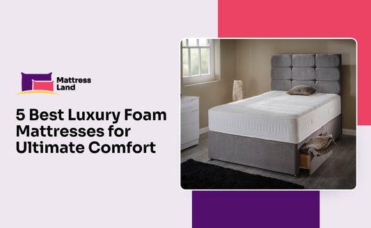 5 Best Luxury Foam Mattresses for Ultimate Comfort