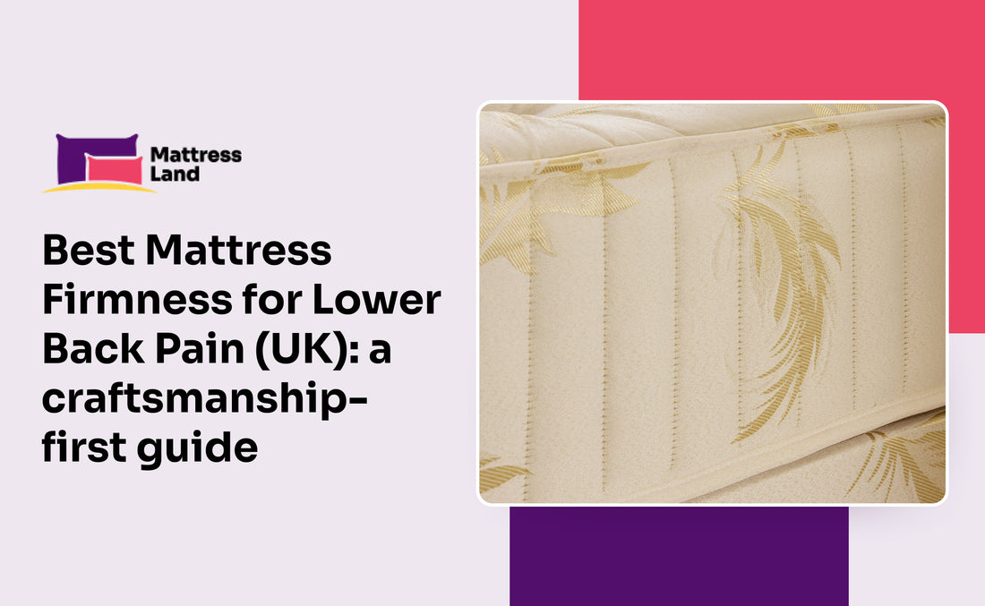 Best Mattress Firmness for Lower Back Pain (UK): a craftsmanship-first guide