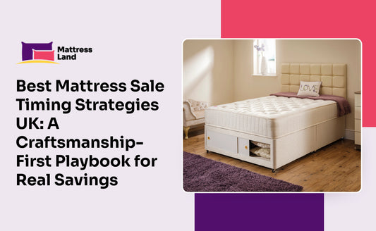 Best Mattress Sale Timing Strategies UK: A Craftsmanship-First Playbook for Real Savings