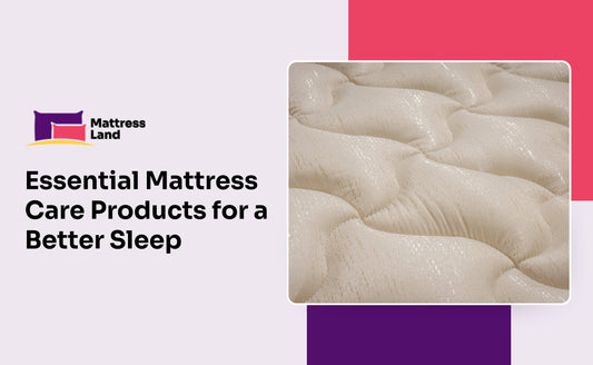 Essential Mattress Care Products for a Better Sleep