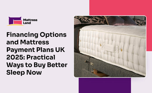 Financing Options and Mattress Payment Plans UK 2025: Practical Ways to Buy Better Sleep Now