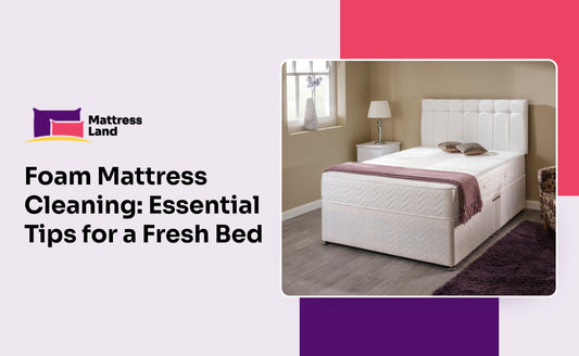 Foam Mattress Cleaning: Essential Tips for a Fresh Bed