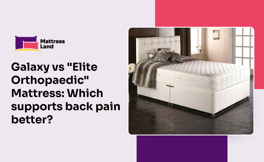 Galaxy vs “Elite Orthopaedic” Mattress: Which supports back pain better?
