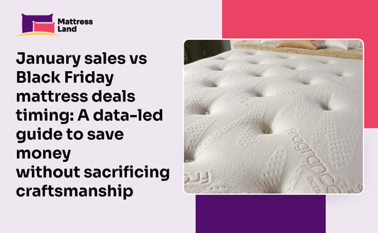 January sales vs Black Friday mattress deals timing: A data-led guide to save money without sacrificing craftsmanship