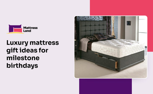Luxury mattress gift ideas for milestone birthdays
