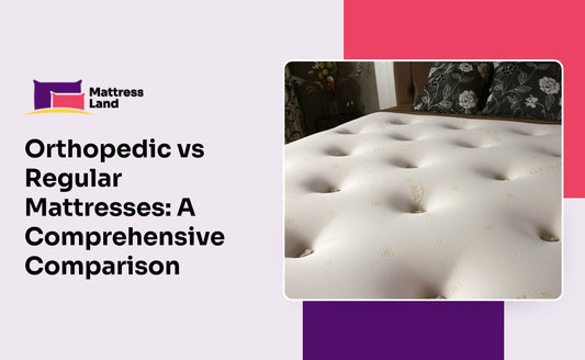 Orthopedic vs Regular Mattresses: A Comprehensive Comparison