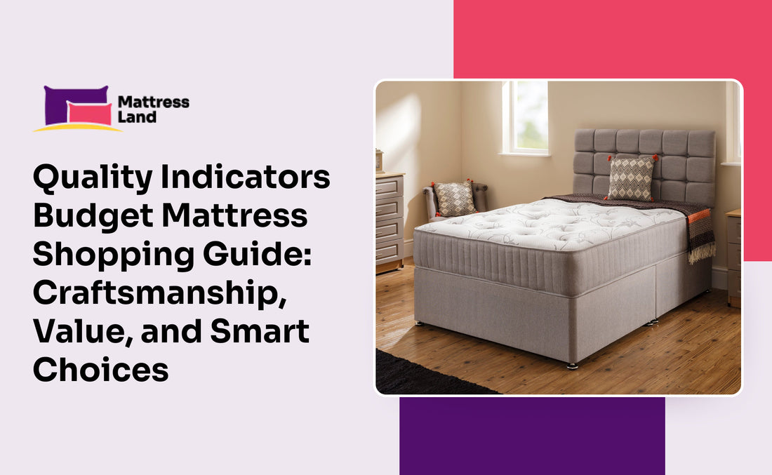 Quality Indicators Budget Mattress Shopping Guide: Craftsmanship, Value, and Smart Choices