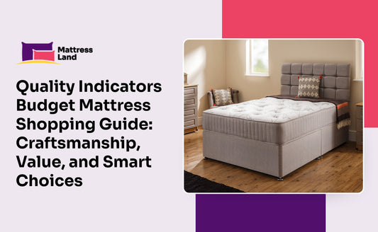 Quality Indicators Budget Mattress Shopping Guide: Craftsmanship, Value, and Smart Choices