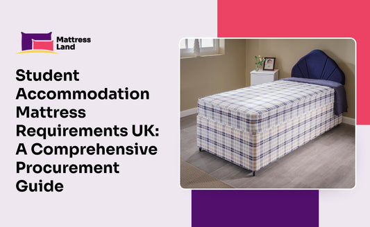 Student Accommodation Mattress Requirements UK: A Comprehensive Procurement Guide