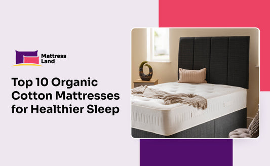 Top 10 Organic Cotton Mattresses for Healthier Sleep