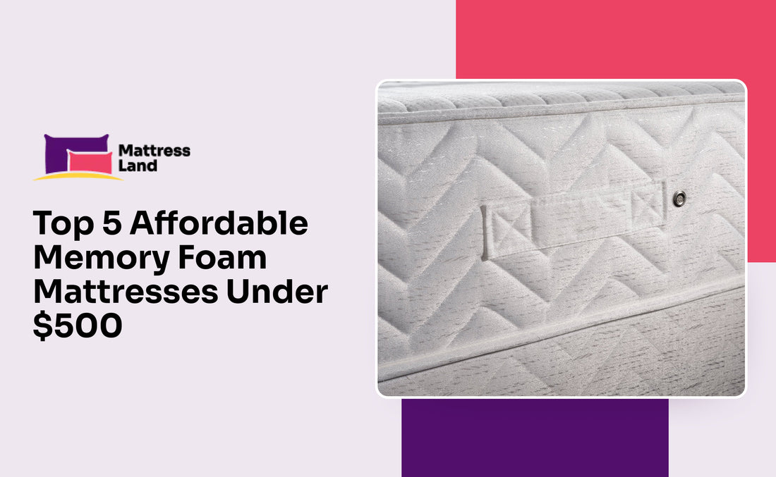 Top 5 Affordable Memory Foam Mattresses Under $500