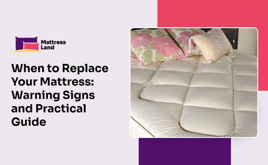 When to Replace Your Mattress: Warning Signs and Practical Guide
